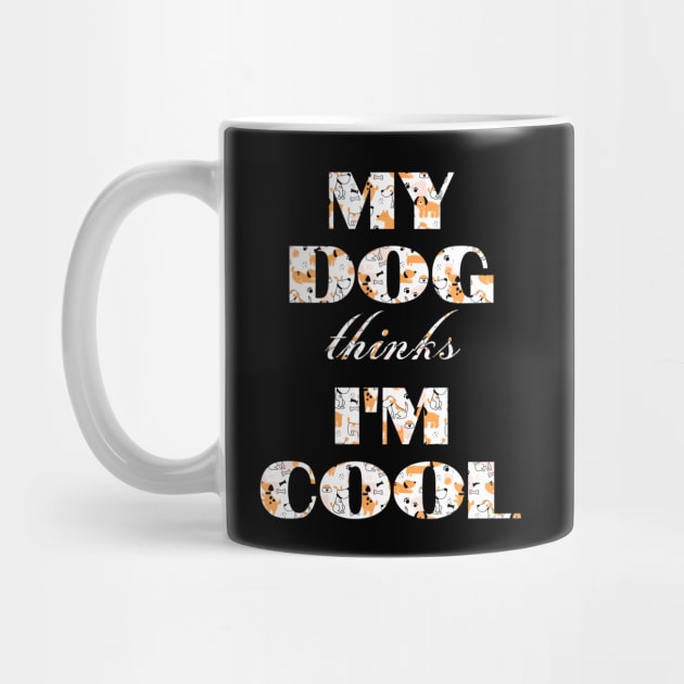 My Dog Thinks I'm Cool by Hunter_c4 "Click here to uncover more designs"